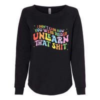 I Don't Care How You Were Raised Unlearn That Shit LGBTQ Womens California Wash Sweatshirt