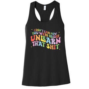 I Don't Care How You Were Raised Unlearn That Shit LGBTQ Women's Racerback Tank