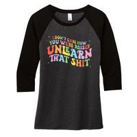 I Don't Care How You Were Raised Unlearn That Shit LGBTQ Women's Tri-Blend 3/4-Sleeve Raglan Shirt