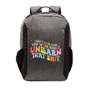 I Don't Care How You Were Raised Unlearn That Shit LGBTQ Vector Backpack