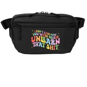 I Don't Care How You Were Raised Unlearn That Shit LGBTQ Crossbody Pack