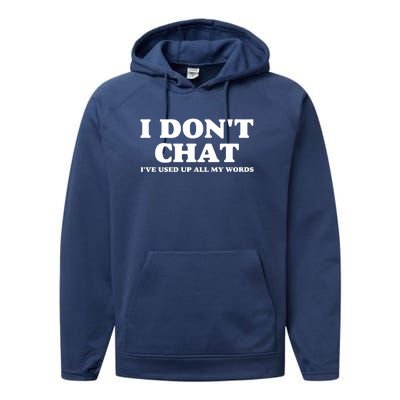 I DonT Chat IVe Used Up All My Words Funny Saying Performance Fleece Hoodie