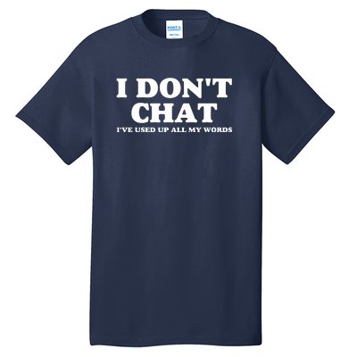 I DonT Chat IVe Used Up All My Words Funny Saying Tall T-Shirt