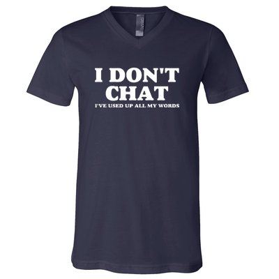 I DonT Chat IVe Used Up All My Words Funny Saying V-Neck T-Shirt