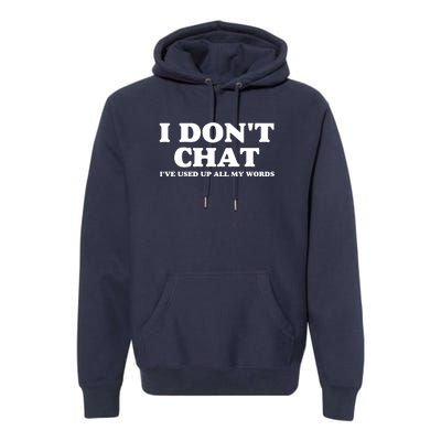 I DonT Chat IVe Used Up All My Words Funny Saying Premium Hoodie