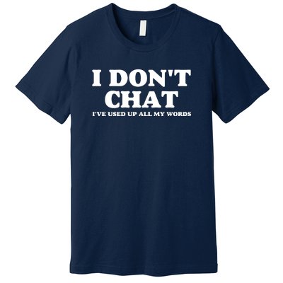 I DonT Chat IVe Used Up All My Words Funny Saying Premium T-Shirt