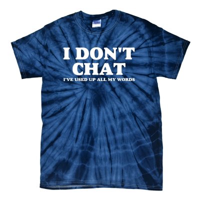 I DonT Chat IVe Used Up All My Words Funny Saying Tie-Dye T-Shirt