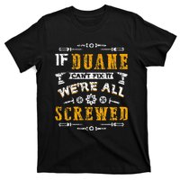 If Duane CanT Fix It WeRe All Screwed T-Shirt