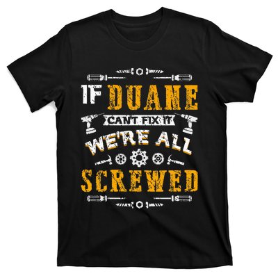 If Duane CanT Fix It WeRe All Screwed T-Shirt