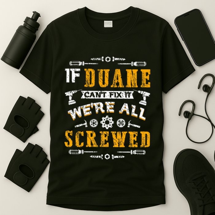 If Duane CanT Fix It WeRe All Screwed T-Shirt