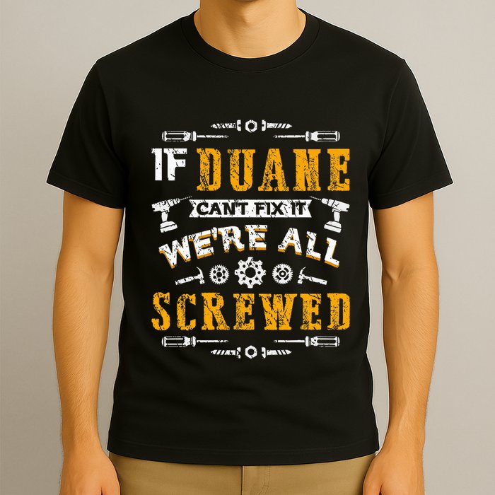 If Duane CanT Fix It WeRe All Screwed T-Shirt