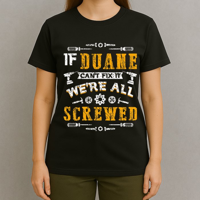 If Duane CanT Fix It WeRe All Screwed T-Shirt
