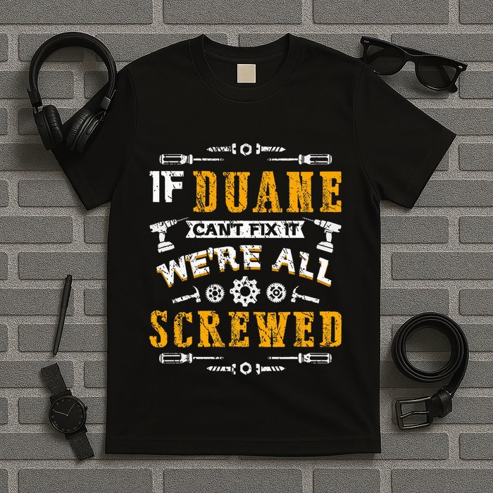 If Duane CanT Fix It WeRe All Screwed T-Shirt