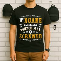 If Duane CanT Fix It WeRe All Screwed T-Shirt