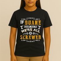 If Duane CanT Fix It WeRe All Screwed T-Shirt