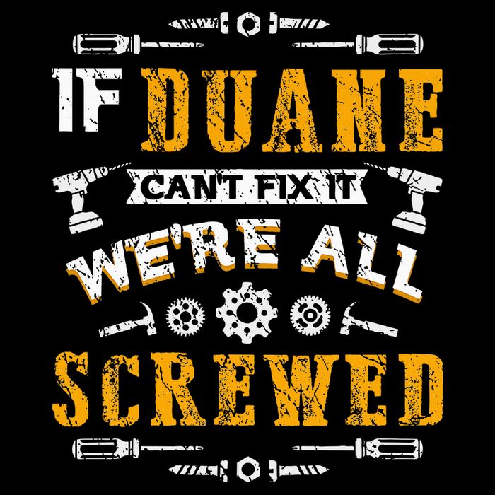 If Duane CanT Fix It WeRe All Screwed T-Shirt