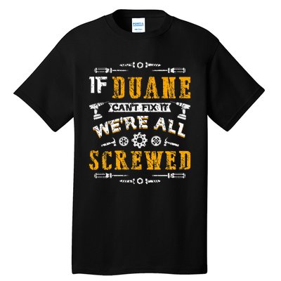 If Duane CanT Fix It WeRe All Screwed Tall T-Shirt