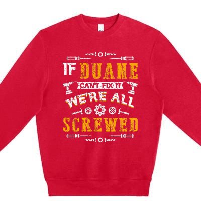 If Duane CanT Fix It WeRe All Screwed Premium Crewneck Sweatshirt