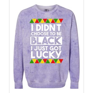 I Didnt Choose To Be Black I Just Got Lucky Love Black Pride Cool Gift Colorblast Crewneck Sweatshirt