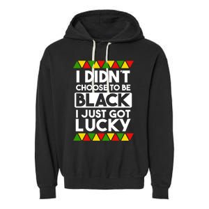 I Didnt Choose To Be Black I Just Got Lucky Love Black Pride Cool Gift Garment-Dyed Fleece Hoodie