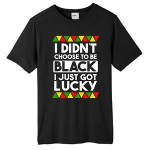 I Didnt Choose To Be Black I Just Got Lucky Love Black Pride Cool Gift Tall Fusion ChromaSoft Performance T-Shirt