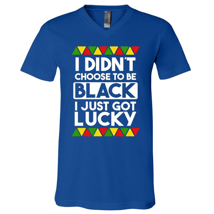 I Didnt Choose To Be Black I Just Got Lucky Love Black Pride Cool Gift V-Neck T-Shirt