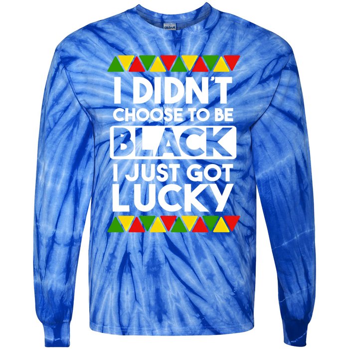 I Didnt Choose To Be Black I Just Got Lucky Love Black Pride Cool Gift Tie-Dye Long Sleeve Shirt