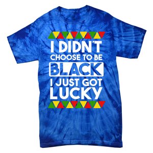 I Didnt Choose To Be Black I Just Got Lucky Love Black Pride Cool Gift Tie-Dye T-Shirt