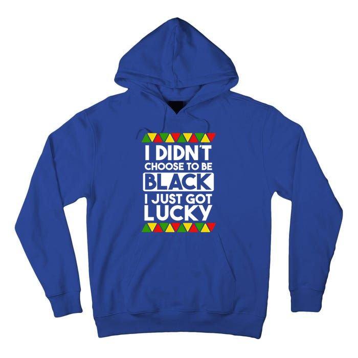 I Didnt Choose To Be Black I Just Got Lucky Love Black Pride Cool Gift Tall Hoodie