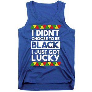 I Didnt Choose To Be Black I Just Got Lucky Love Black Pride Cool Gift Tank Top