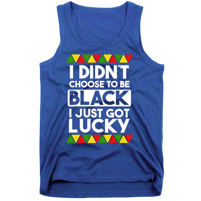 I Didnt Choose To Be Black I Just Got Lucky Love Black Pride Cool Gift Tank Top