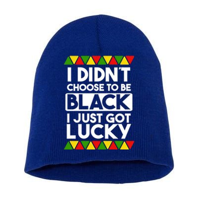 I Didnt Choose To Be Black I Just Got Lucky Love Black Pride Cool Gift Short Acrylic Beanie