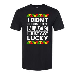 I Didnt Choose To Be Black I Just Got Lucky Love Black Pride Cool Gift Softstyle CVC T-Shirt