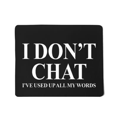 I DonT Chat IVe Used Up All My Words Funny Saying Mousepad