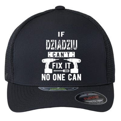 If Dziadziu Can't Fix It No One Can Poland Polish Grandpa Flexfit Unipanel Trucker Cap