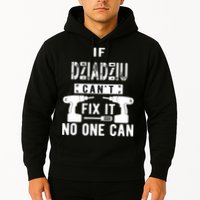 If Dziadziu Can't Fix It No One Can Poland Polish Grandpa Hoodie