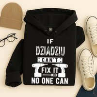 If Dziadziu Can't Fix It No One Can Poland Polish Grandpa Hoodie