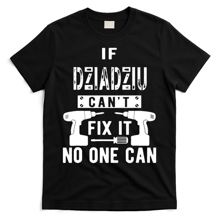 If Dziadziu Can't Fix It No One Can Poland Polish Grandpa T-Shirt