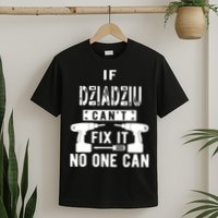 If Dziadziu Can't Fix It No One Can Poland Polish Grandpa T-Shirt