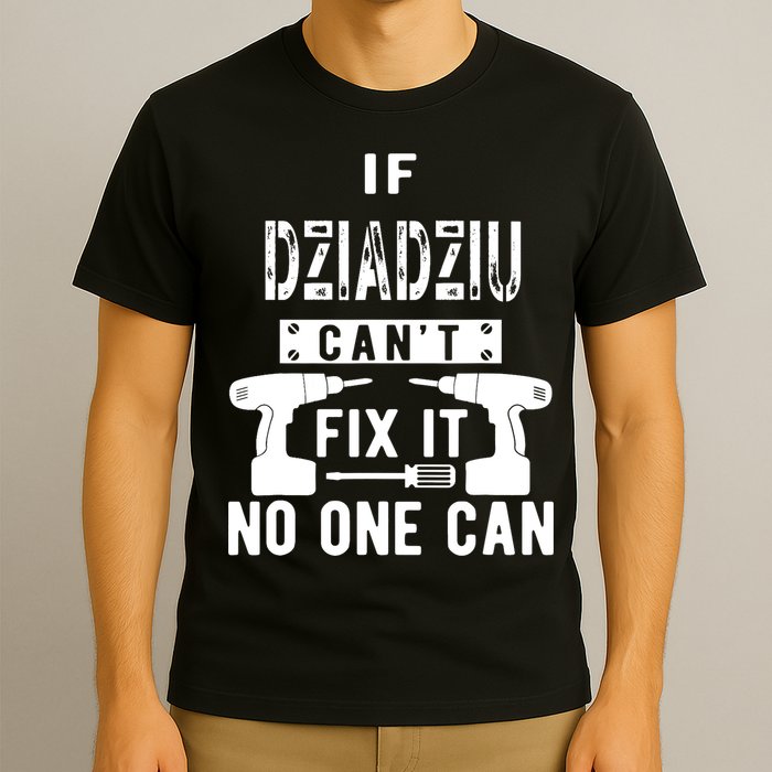 If Dziadziu Can't Fix It No One Can Poland Polish Grandpa T-Shirt