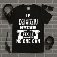 If Dziadziu Can't Fix It No One Can Poland Polish Grandpa T-Shirt