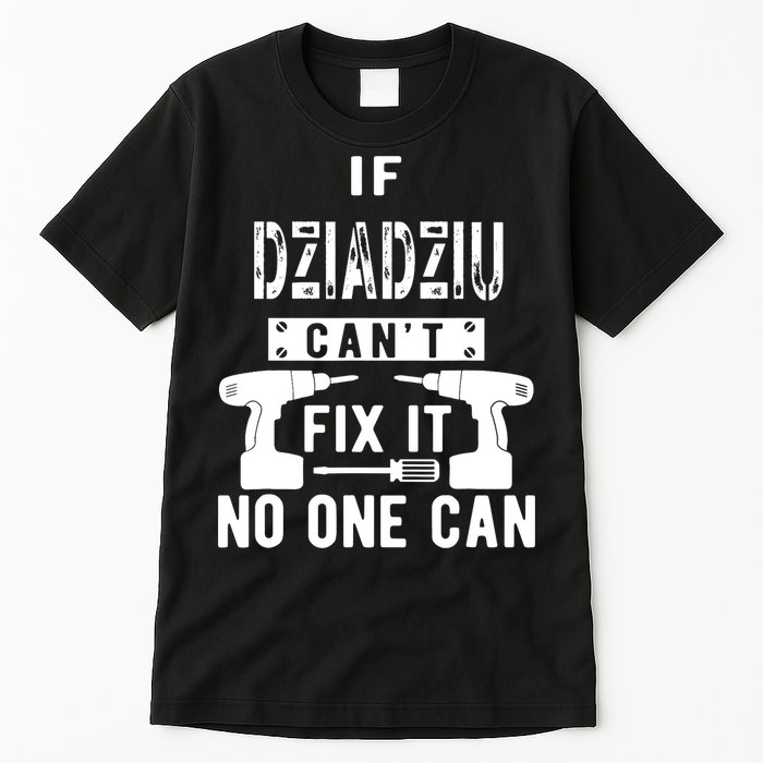 If Dziadziu Can't Fix It No One Can Poland Polish Grandpa Tall T-Shirt