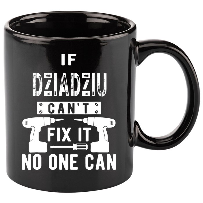 If Dziadziu Can't Fix It No One Can Poland Polish Grandpa 11oz C Handle Ceramic Mug