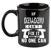If Dziadziu Can't Fix It No One Can Poland Polish Grandpa 11oz C Handle Ceramic Mug