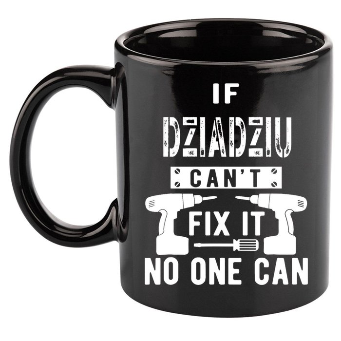 If Dziadziu Can't Fix It No One Can Poland Polish Grandpa 11oz C Handle Ceramic Mug