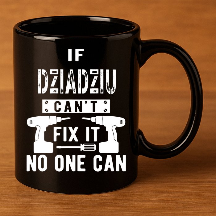 If Dziadziu Can't Fix It No One Can Poland Polish Grandpa 11oz C Handle Ceramic Mug