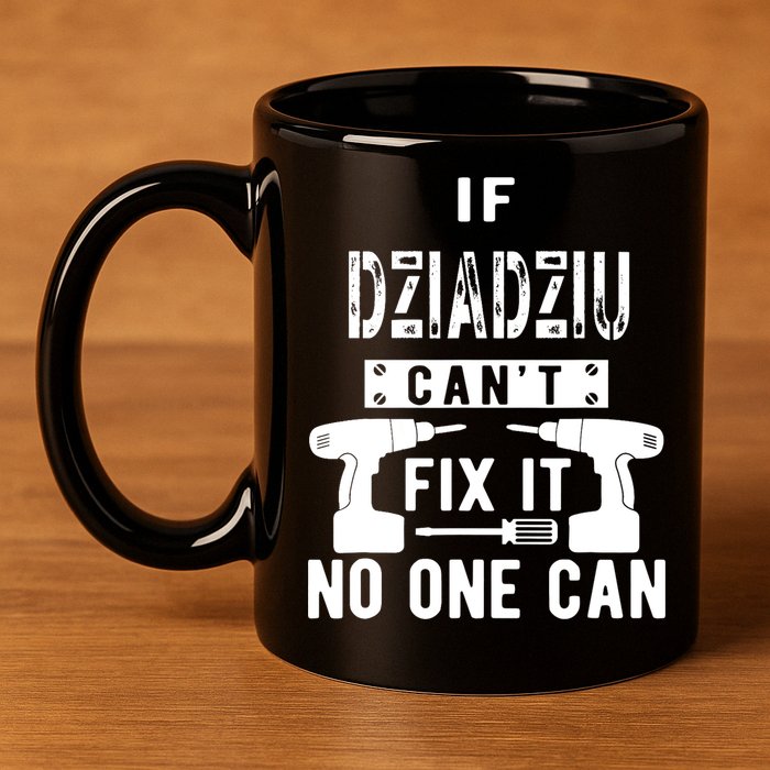 If Dziadziu Can't Fix It No One Can Poland Polish Grandpa 11oz C Handle Ceramic Mug
