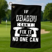 If Dziadziu Can't Fix It No One Can Poland Polish Grandpa Golf Towel