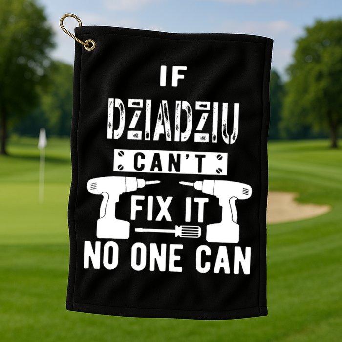 If Dziadziu Can't Fix It No One Can Poland Polish Grandpa Golf Towel