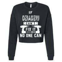 If Dziadziu Can't Fix It No One Can Poland Polish Grandpa Cropped Pullover Crew